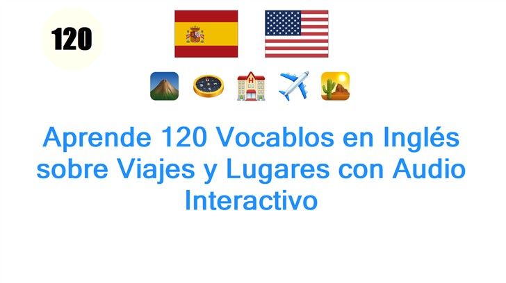 Aprende 120 Vocablos en Inglés sobre Viajes y Lugares con Audio Interactivo